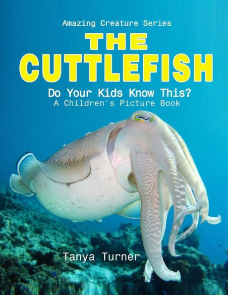Cuttlefish: Do Your Kids Know This?: A Children's Picture Book (Amazing Creature Series)