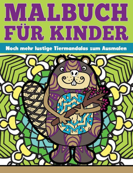 Malbuch Fuer Kinder Noch Mehr Lustige Tiermandalas Zum Ausmalen (Ausmalspass Fuer Kinder) (German Edition)