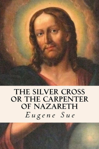 The Silver Cross Or The Carpenter Of Nazareth