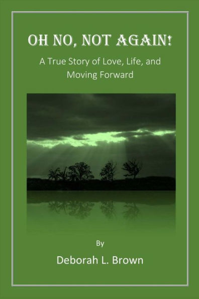 Oh No, Not Again!: A True Story Of Love, Life, And Moving Forward