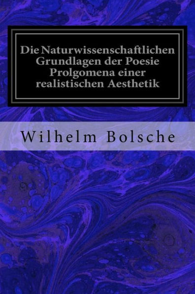 Die Naturwissenschaftlichen Grundlagen Der Poesie Prolgomena Einer Realistischen Aesthetik (German Edition)