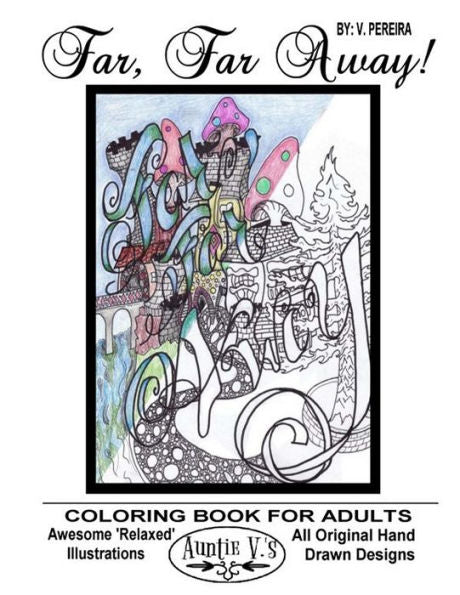 Far, Far Away: Auntie V.'s Coloring Books For Adults - Featuring 'Relaxed' Designs (Hand Drawn With Love)