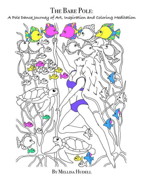 The Bare Pole: A Pole Dance Journey Of Art, Inspiration And Coloring Meditation