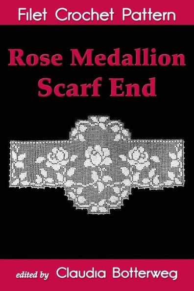 Rose Medallion Scarf End Filet Crochet Pattern: Complete Instructions And Chart
