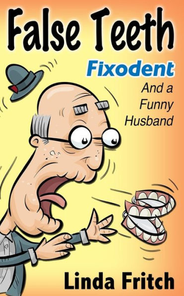 False Teeth, Fixodent And A Funny Husband