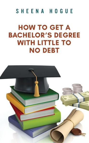 How To Get A Bachelor's Degree With Little To No Debt
