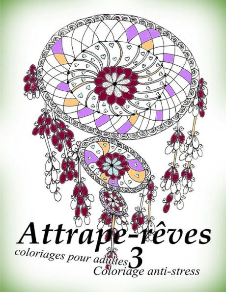 Attrape-Reves 3 - Coloriages Pour Adultes: Coloriage Anti-Stress (French Edition)