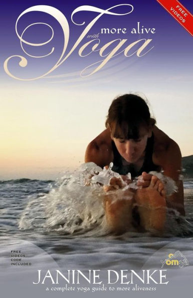 More Alive With Yoga: Your Complete Yoga Guide To More Aliveness