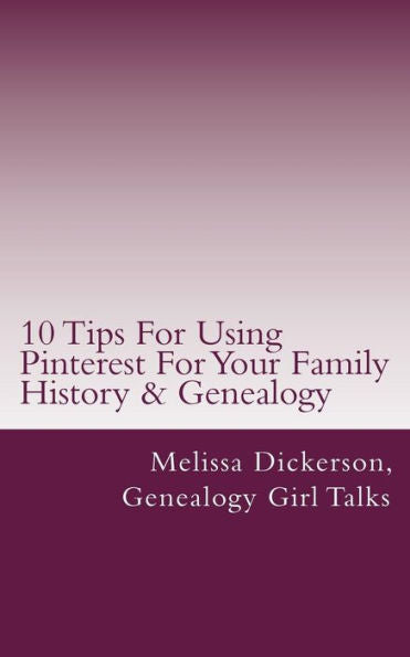 10 Tips For Using Pinterest For Your Family History & Genealogy