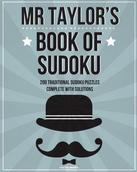 Mr Taylor's Book Of Sudoku: 200 Traditional 9X9 Sudoku Puzzles In Easy, Medium & Hard