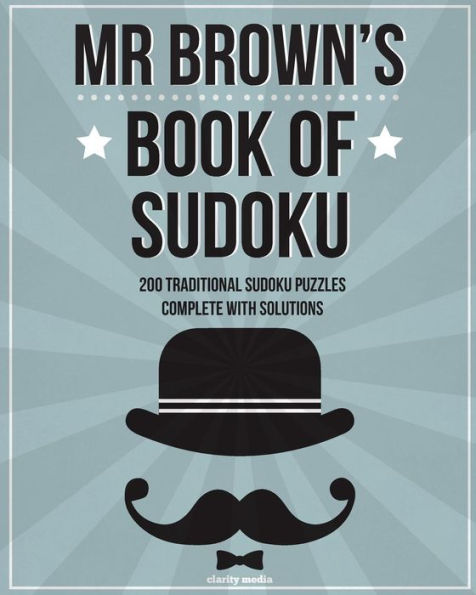 Mr Brown's Book Of Sudoku: 200 Traditional 9X9 Sudoku Puzzles In Easy, Medium & Hard