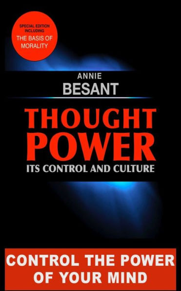 Thought Power. Its Control And Culture.: Special Edition Including "The Basis Of Morality"