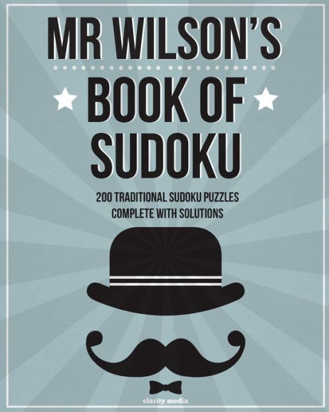 Mr Wilson's Book Of Sudoku: 200 Traditional 9X9 Sudoku Puzzles In Easy, Medium & Hard
