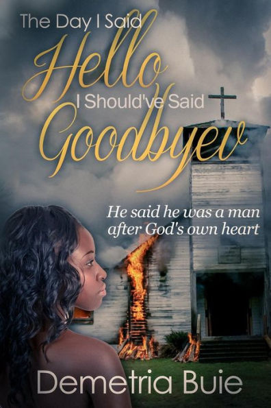 The Day I Said Hello I Should'Ve Said Goodbye: He Said He Was A Man After God's Own Heart