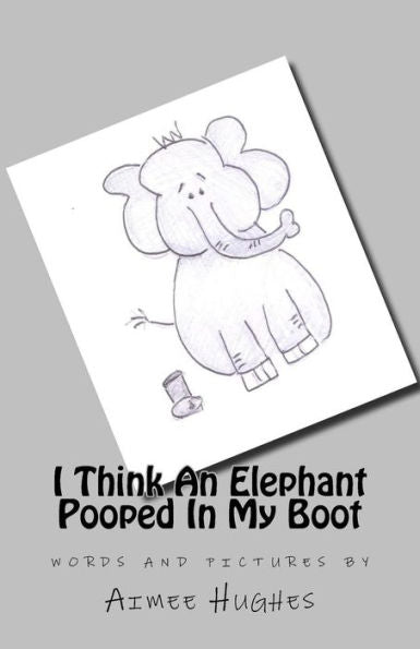 I Think An Elephant Pooped In My Boot