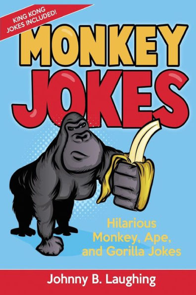 Monkey Jokes: Hilarious Monkey, Ape, And Gorilla Jokes (Animal Jokes)