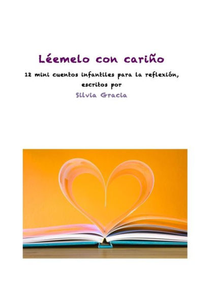 L?emelo Con Cari?o: 12 Mini Cuentos Infantiles Para La Reflexi?n (Spanish Edition)