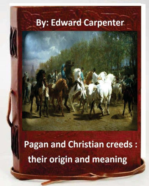 Pagan And Christian Creeds : Their Origin And Meaning.By: Edward Carpenter