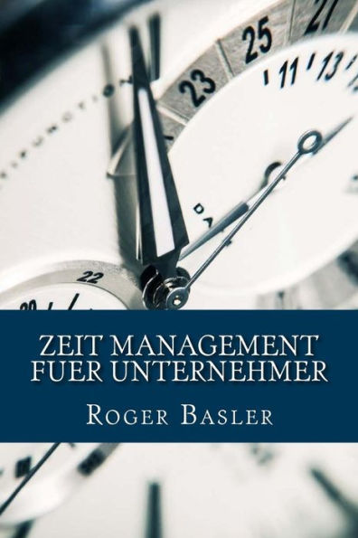 Zeit Management Fuer Unternehmer: 25 Tipps Und Tricks Die Wirklich Helfen (German Edition)