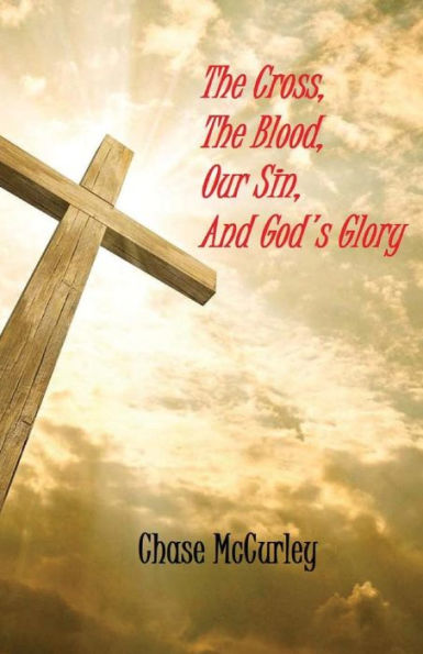 The Cross, The Blood, Our Sin, And God's Glory