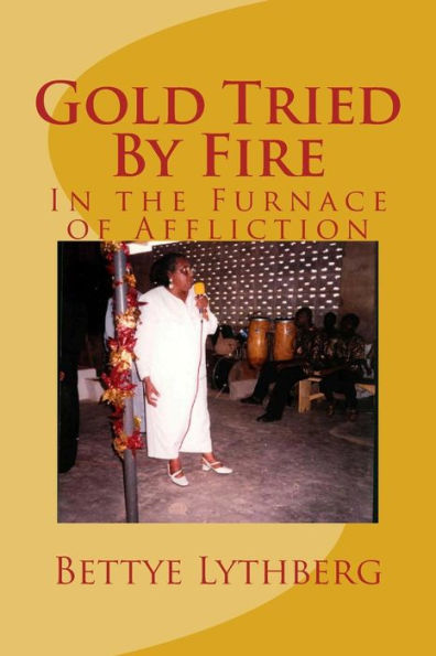 Gold Tried By Fire: In The Furnace Of Affliction