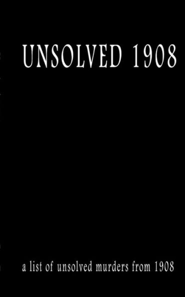 Unsolved 1908 (Unsolved Murders 1908)
