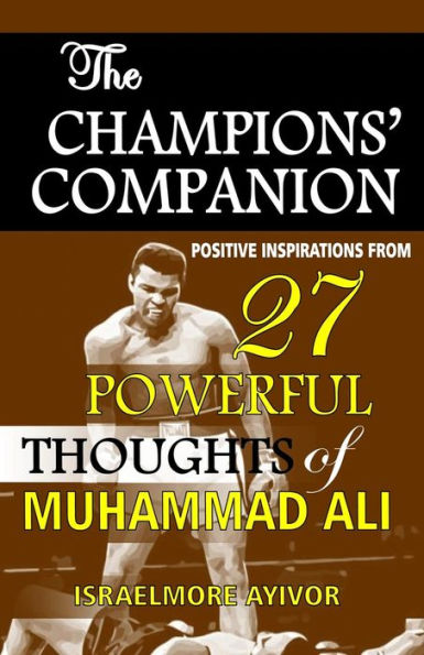 The Champions' Companion: Positive Inspirations From 27 Powerful Thoughts Of Muhammad Ali