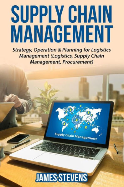 Supply Chain Management: Strategy, Operation & Planning For Logistics Management