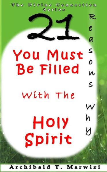 You Must Be Filled With The Holy Spirit - 21 Reasons Why (The Divine Connection)