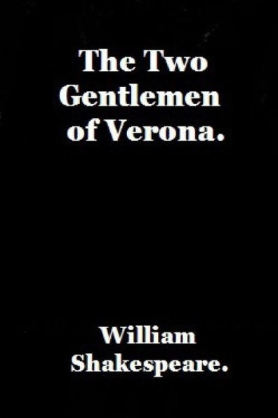 The Two Gentlemen Of Verona By William Shakespeare.