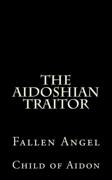 The Aidoshian Traitor: Fallen Angel (The Aidoshian Traitor Black Cover Edition)