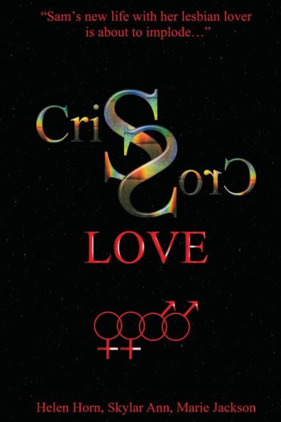 Criss Cross Love: Sam's Family And Life Appear Picture-Perfect And Are The Envy Of The Entire Town. Her Life Starts On A Downhill Spiral After A Traumatic Event, And The Hits Don't Stop There.