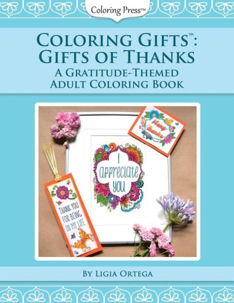 Coloring Gifts™: Gifts Of Thanks: A Gratitude-Themed Adult Coloring Book