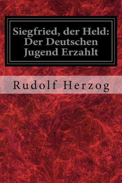 Siegfried, Der Held: Der Deutschen Jugend Erzahlt