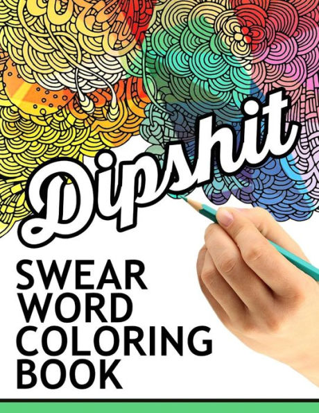 Swear Words Coloring Book: Hilarious Sweary Coloring Book For Fun And Stress Relief - 9781534771703