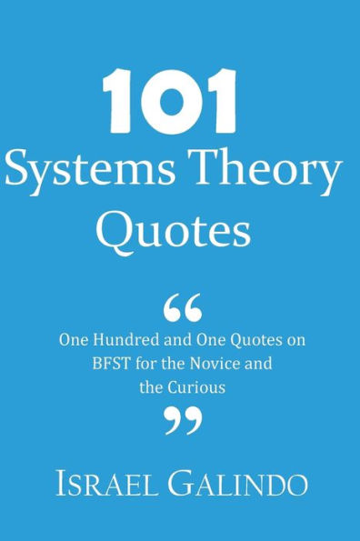 101 Systems Theory Quotes: One Hundred And One Quotes On Bfst For The Novice And The Curious