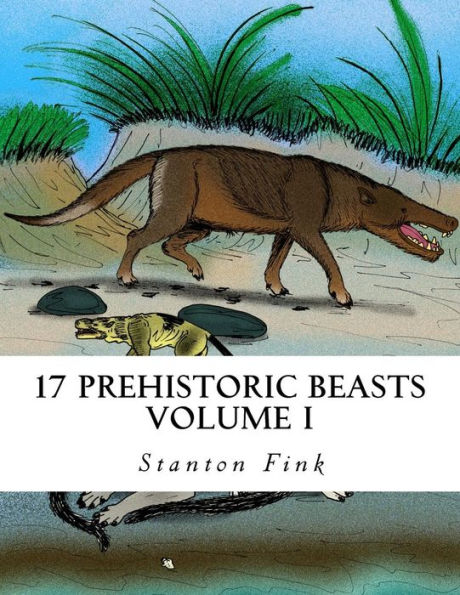 17 Prehistoric Beasts: Everyone Should Know About (Volume 1)