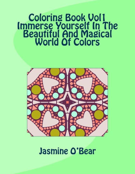 Coloring Book Vol 1 Immerse Yourself In The Beautiful And Magical World Of Colors