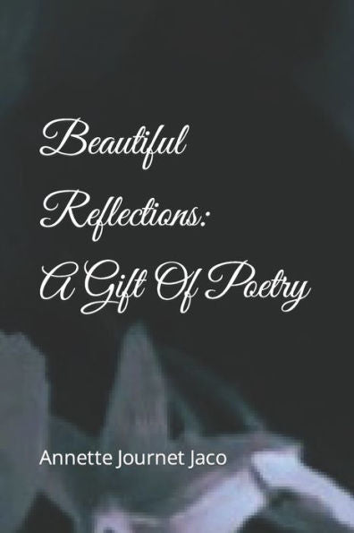 Beautiful Reflections: A Gift Of Poetry