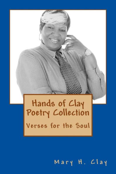 Hands Of Clay Poetry Collection: Verses For The Soul