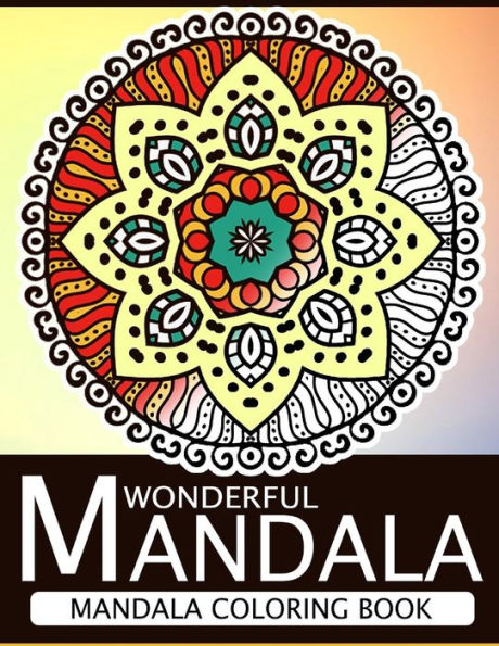 Wonderful Mandala: Mandala Coloring Book For Adult Turn You To Mindfulness