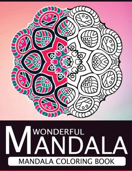 Wonderful Mandala: Mandala Coloring Book For Adult Turn You To Mindfulness - 9781534794511