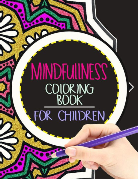 Mindfulness Coloring Book For Children: The Best Collection Of Mandala Coloring Book - 9781534798632