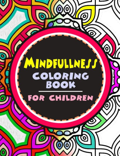 Mindfulness Coloring Book For Children: The Best Collection Of Mandala Coloring Book - 9781534798649