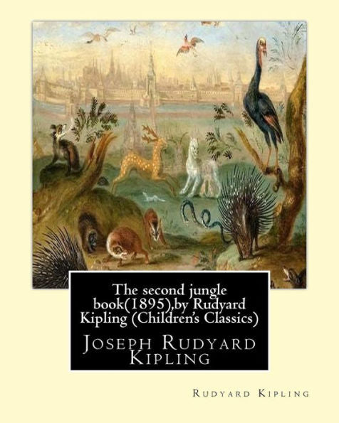 The Second Jungle Book(1895),By Rudyard Kipling (Children's Classics) - 9781534798786