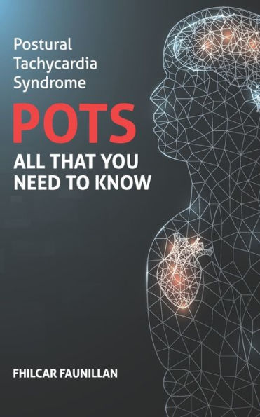 Postural Tachycardia Syndrome (Pots): All That You Need To Know - 9781534809550