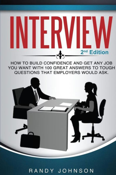 Interview: How To Answer Interview Questions, 2Nd Edition (Motivational Interviewing, Job Interview, Interviewing Users, Interviewing Skills)