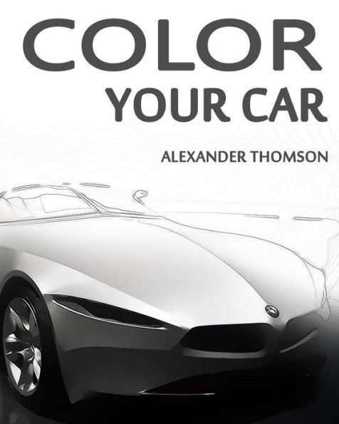Color Your Car : Car Coloring Book Vol.1: Car Coloring Book Series Volume 1