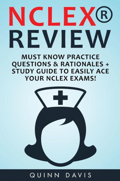 Nclex Review: Must Know Practice Questions & Rationales + Study Guide To Easily