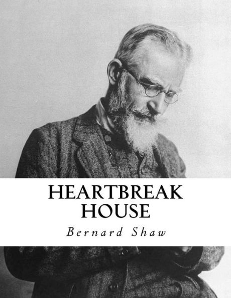 Heartbreak House: A Fantasia In The Russian Manner On English Themes - 9781534824874